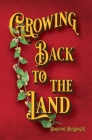 Growing Back to the Land: A Modern-Day Homestead Novel Cover Image