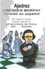 A First Book Of Morphy Spanish Edition: 30 Reglas para jugar ajedrez. 60 lecciones de Frisco Del Rosario. By Maria Guadalupe Gonzalez Ruiz, Hugo Niño Angeles Cover Image