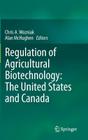 Regulation of Agricultural Biotechnology: The United States and Canada By Chris A. Wozniak (Editor), Alan McHughen (Editor) Cover Image