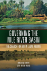 Governing the Nile River Basin: The Search for a New Legal Regime By Mwangi Kimenyi, John Mbaku Cover Image