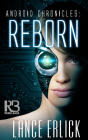 Reborn (Android Chronicles #1) By Lance Erlick Cover Image