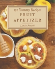 150 Yummy Fruit Appetizer Recipes: Yummy Fruit Appetizer Cookbook - The Magic to Create Incredible Flavor! By Linda Powell Cover Image