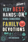 The Very Best, Hands-On, Kinda Dangerous Family Devotions, Volume 1: 52 Activities Your Kids Will Never Forget By Tim Shoemaker Cover Image