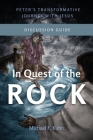 In Quest of the Rock - Discussion Guide: Peter's Transformative Journey With Jesus By Michael F. Kuhn Cover Image