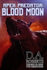 Apex Predator: Blood Moon: Book Two of the Apex Predator Series By D. A. Roberts Cover Image