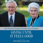 Giving Until It Feels Good: Ben M. Elrod: Arkansas Educator and Fundraiser By Rex Nelson, Ian Cosh Cover Image
