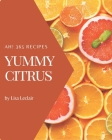 Ah! 365 Yummy Citrus Recipes: Yummy Citrus Cookbook - The Magic to Create Incredible Flavor! By Lisa LeClair Cover Image