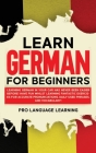 Learn German for Beginners: Learning German in Your Car Has Never Been Easier Before! Have Fun Whilst Learning Fantastic Exercises for Accurate Pr Cover Image