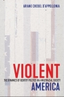 Violent America: The Dynamics of Identity Politics in a Multiracial Society By Ariane Chebel d'Appollonia Cover Image