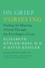 On Grief and Grieving: Finding the Meaning of Grief Through the Five Stages of Loss Cover Image