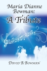 Maria Dianne Bowman: A Tribute By David B. Bowman Cover Image