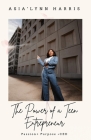 The Power of a Teen Entrepreneur By Asia'lynn Harris Cover Image