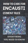 How To Care For Encaustic Cement Tiles: Everything You Need To Know: Fibre Cement Tiles By Beatrice Quattrocchi Cover Image