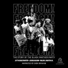 Freedom!: The Story of the Black Panther Party By Jetta Grace Martin, Joshua Bloom, Waldo E. Martin Cover Image