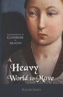A Heavy World to Move: A Short Biography of Catherine of Aragon By Dani B (Illustrator), Rachel Smith Cover Image