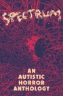 Spectrum: An Autistic Horror Anthology Cover Image