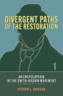 Divergent Paths of the Restoration: An Encyclopedia of the Smith–Rigdon Movement, Volume 1: Sections 1–4 By Steven L. Shields Cover Image