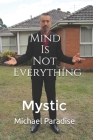 Mind Is Not Everything By Michael Paradise Mystic Cover Image
