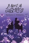 A Scent of Jasmine By Barbara C. Williams Cover Image