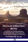 Navajo Creation Myth: The Story of the Emergence - the Diné Bahane' Legend of the Navajo Native American Peoples By Hasteen M. Klah Cover Image