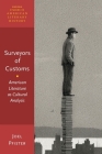 Surveyors of Customs: American Literature as Cultural Analysis (Oxford Studies in American Literary History) By Joel Pfister Cover Image
