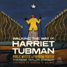 Walking the Way of Harriet Tubman: Public Mystic and Freedom Fighter By Therese Taylor-Stinson, Lisa Reneé Pitts (Read by) Cover Image