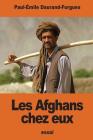 Les Afghans chez eux: Souvenirs d'une mission politique anglaise By Paul-Emile Daurand-Forgues Cover Image