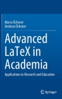 Advanced Latex in Academia: Applications in Research and Education By Marco Öchsner, Andreas Öchsner Cover Image