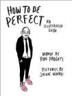 How to Be Perfect: An Illustrated Guide By Ron Padgett, Jason Novak (Illustrator) Cover Image