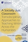 A Socially Just Classroom: Transdisciplinary Approaches to Teaching Writing Across the Humanities (Education) By Kristin Coffey (Editor), Vuslat D. Katsanis (Editor), David Theo Goldberg (Foreword by) Cover Image