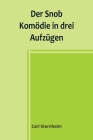 Der Snob; Komödie in drei Aufzügen By Carl Sternheim Cover Image