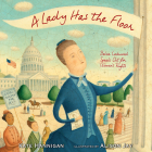A Lady Has the Floor: Belva Lockwood Speaks Out for Women's Rights By Kate Hannigan, Alison Jay (Illustrator) Cover Image