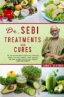 Dr. Sebi Treatments and Cures: The Step by Step Guide to Effectively Cure Stds, Herpes, Hiv, Acne, Diabetes, Lupus, Hair Loss and Other Ailments with By Jamie L. Clifford Cover Image