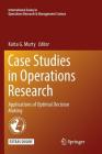 Case Studies in Operations Research: Applications of Optimal Decision Making By Katta G. Murty (Editor) Cover Image
