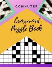 Commuter Crossword Puzzle Book: Easy Crosswords Puzzle Book, Puzzles & Trivia Challenges Specially Designed to Keep Your Brain Young (New York Times C Cover Image