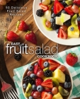 Easy Fruit Salad Cookbook: 50 Delicious Fruit Salad Recipes (2nd Edition) By Booksumo Press Cover Image