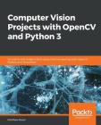 Computer Vision Projects with OpenCV and Python 3 By Matthew Rever Cover Image