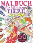 Malbuch für Mädchen ab 12 Tiere: Das große Malbuch für Mädchen - 50 Tiermandalas für Kinder ab 12 Jahren - Ein perfektes Geschenk für Mädchen um ihrer By Malbuch Veröffentlichung Cover Image