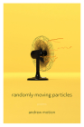 Randomly Moving Particles: Poems (Pitt Poetry Series) Cover Image