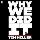 Why We Did It: A Travelogue from the Republican Road to Hell By Tim Miller, Josh Bloomberg (Read by) Cover Image