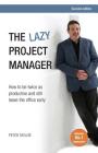 The Lazy Project Manager: How to be twice as productive and still leave the office early Cover Image