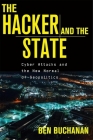 The Hacker and the State: Cyber Attacks and the New Normal of Geopolitics By Ben Buchanan Cover Image