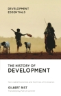 The History of Development: From Western Origins to Global Faith (Development Essentials) By Gilbert Rist Cover Image