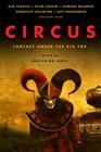 Circus: Fantasy Under the Big Top By Ken Scholes, Peter Straub, Genevieve Valentine Cover Image