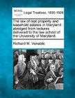 The Law of Real Property and Leasehold Estates in Maryland: Abridged from Lectures Delivered to the Law School of the University of Maryland. By Richard M. Venable Cover Image