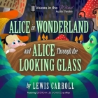 Alice in Wonderland and Alice Through the Looking-Glass (Dramatized) By Lewis Carroll, A. Full Cast (Read by), John Jarvis (Read by) Cover Image