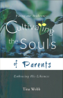 Cultivating the Souls of Parents: Facing Our Brokenness, Embracing His Likeness By Tina Webb Cover Image