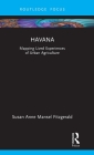 Havana: Mapping Lived Experiences of Urban Agriculture (Built Environment City Studies) By Susan Anne Mansel Fitzgerald Cover Image