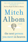 Next Person You Meet in Heaven: The Sequel to The Five People You Meet in Heaven By Mitch Albom Cover Image