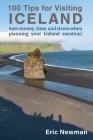 100 Tips for Visiting Iceland: Save Money, Time, and Stress When Planning Your Iceland Vacation! By Eric Newman Cover Image
